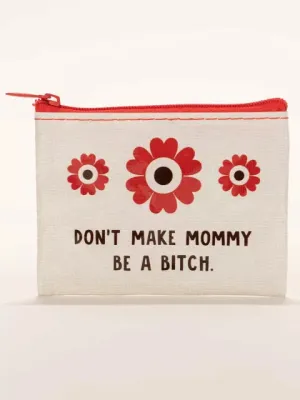 Blue Q Coin Purse  DON'T MAKE MOMMY